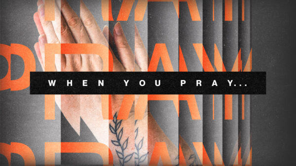 When You Pray... - Week 2 Image